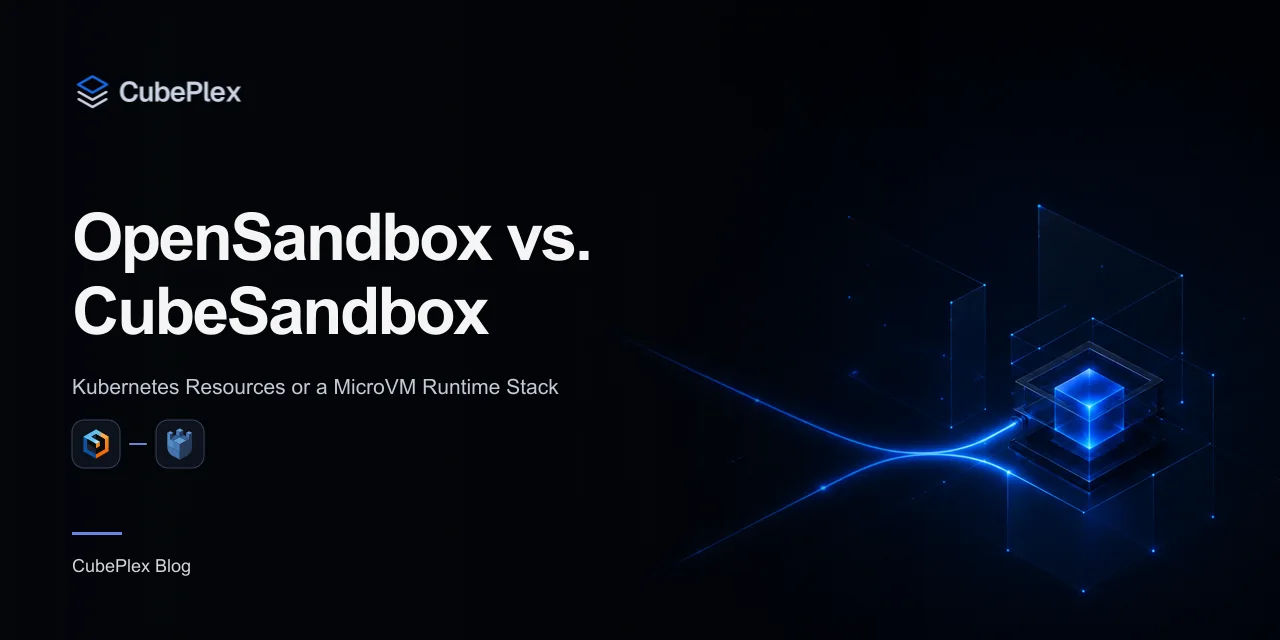OpenSandbox vs. CubeSandbox: Choosing Between Kubernetes Resources and a MicroVM Runtime Stack